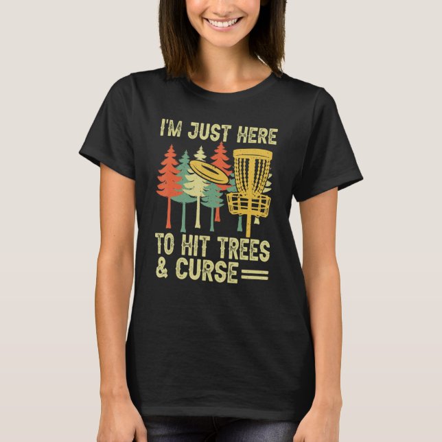 Jag är bara här för Slå Träd Curse Disk Golf T Shirt (Framsida)