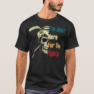 Jag är bara här för slagsmålen Rolig hockey T Shirt
