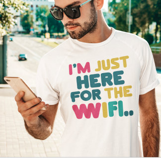 Jag är bara här för WiFi" Funny T-Shirt