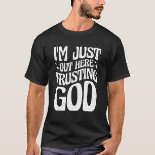 Jag är bara här och litar på Gud T Shirt