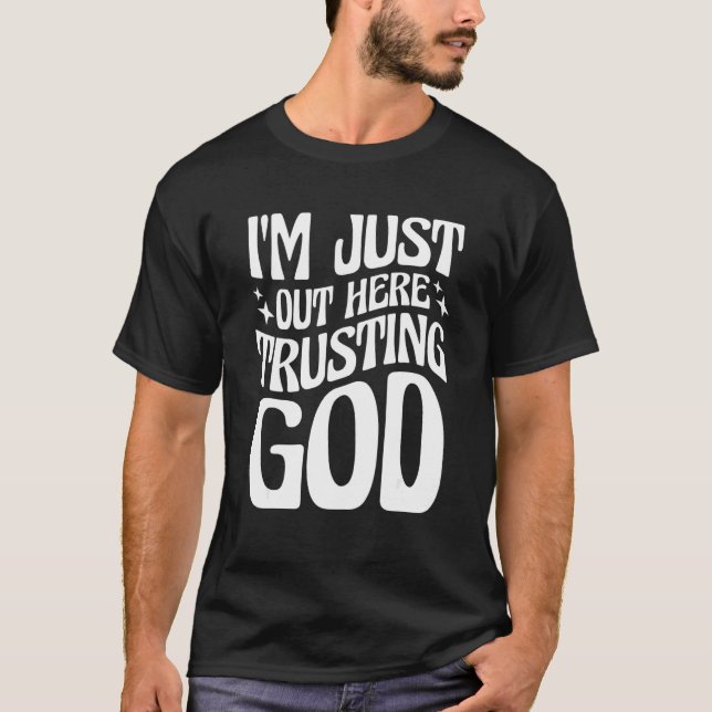 Jag är bara här och litar på Gud T Shirt (Framsida)