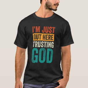 Jag är bara här och litar på Gud T Shirt