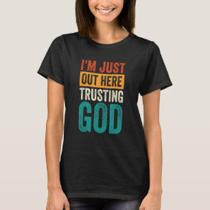 Jag är bara här och litar på Gud T Shirt