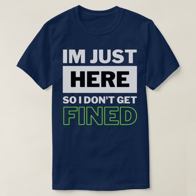 Jag är bara här så att jag inte blir finfunnen i H T Shirt (Design framsida)