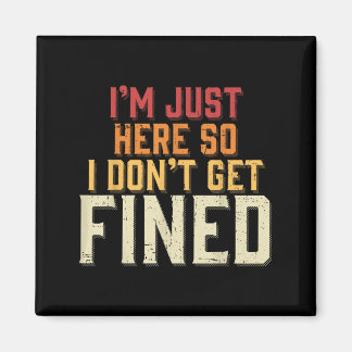 Jag är bara här så jag blir inte bötfälld magnet