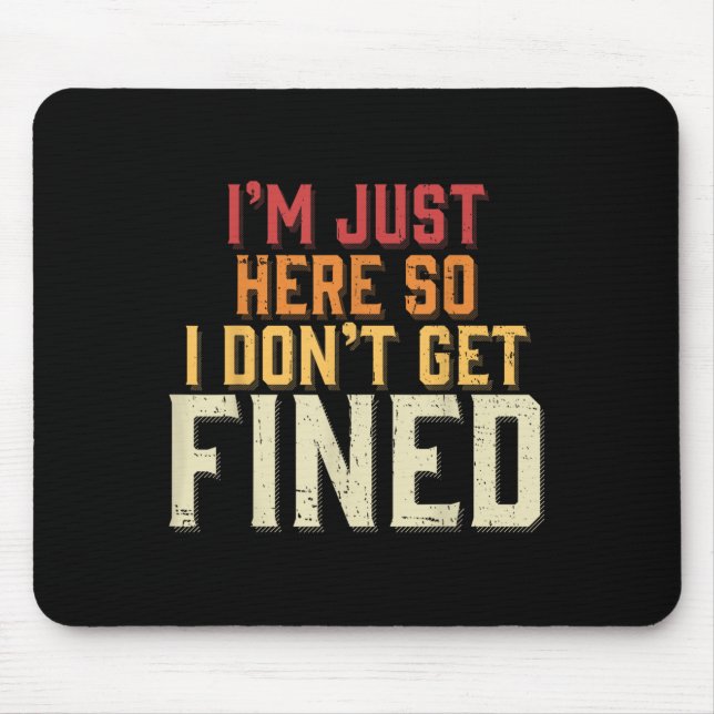 Jag är bara här så jag blir inte bötfälld musmatta (Framsidan)