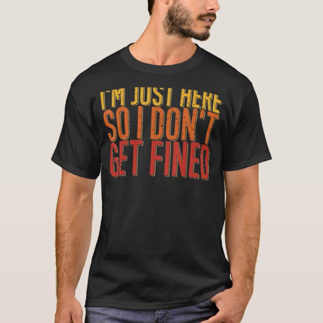 Jag är bara här så jag blir inte bötfälld t shirt (Framsida)