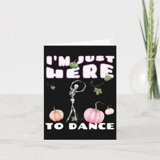 Jag är bara här till Dance Skeleton Dancing Llet Kort