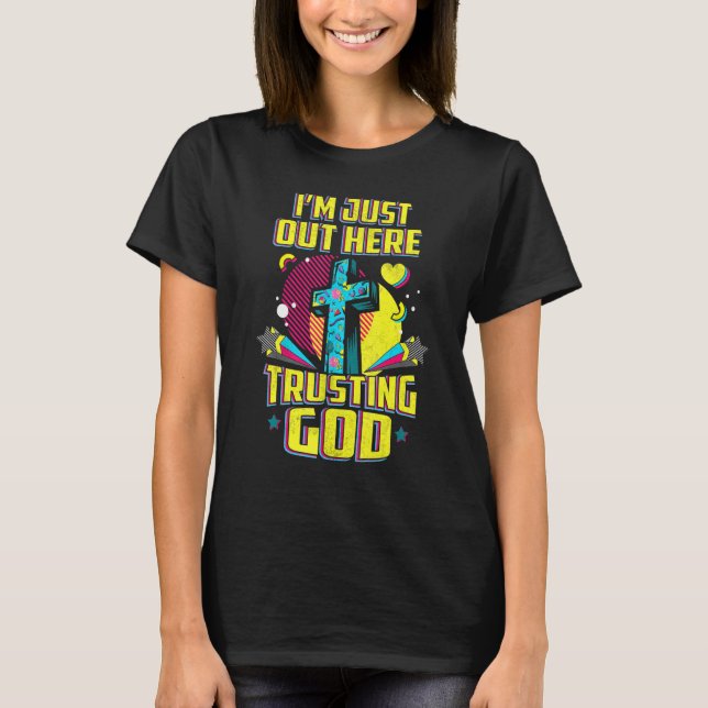 Jag är bara här ute och litar på Gud Christian Fai T Shirt (Framsida)