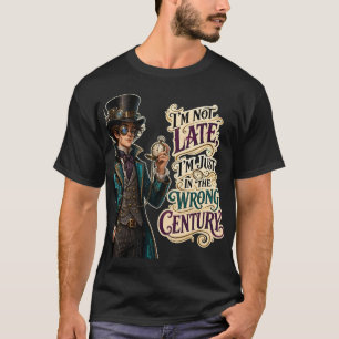 Jag är bara i fel århundrade, rolig Steampunk-tid T Shirt