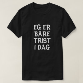 Jag är bara ledsen idag på norsk svart tee shirt