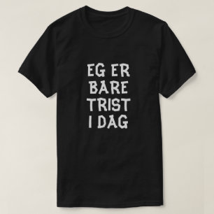 Jag är bara ledsen idag på norsk svart tröja