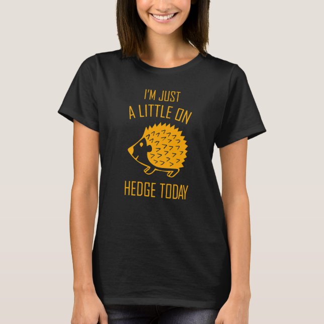 Jag är bara lite på hedge i dag 1 t shirt (Framsida)