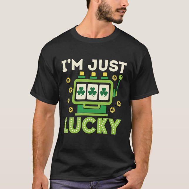 Jag är bara Lucky St patricks day Slots Casino T Shirt (Framsida)