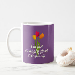 Jag är bara så arg om allt. kaffemugg