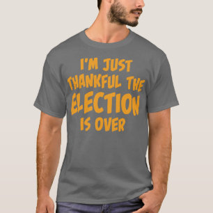 Jag är bara tacksam över att valet är över t shirt
