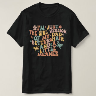 Jag är bara tjejversionen av min pappa Bättre hår T Shirt