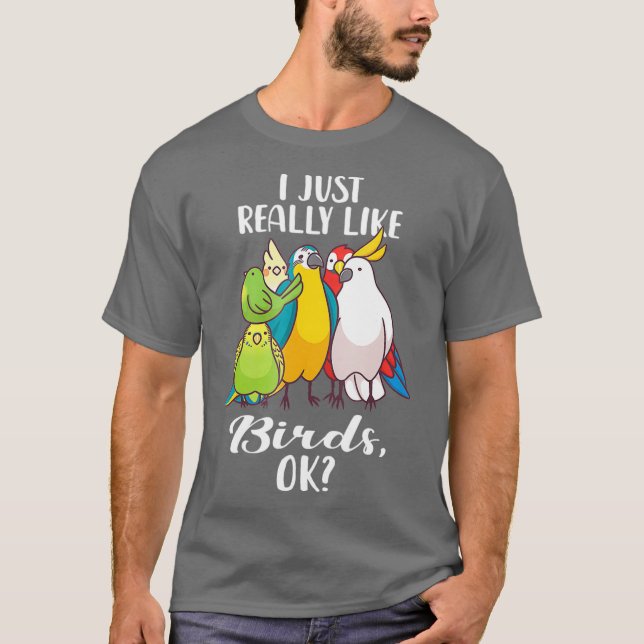 Jag är bara Verkligen som Birds Parrot Cockatoo T  T Shirt (Framsida)