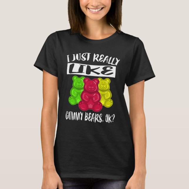 Jag är bara Verkligen som Gummy Bears Shirt T (Framsida)