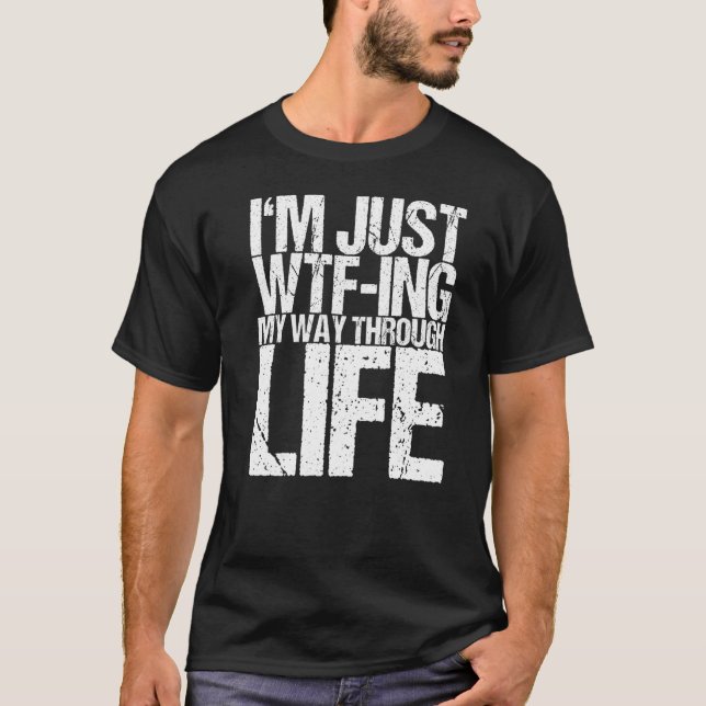 Jag är bara WTF på mitt sätt genom livet T Shirt (Framsida)