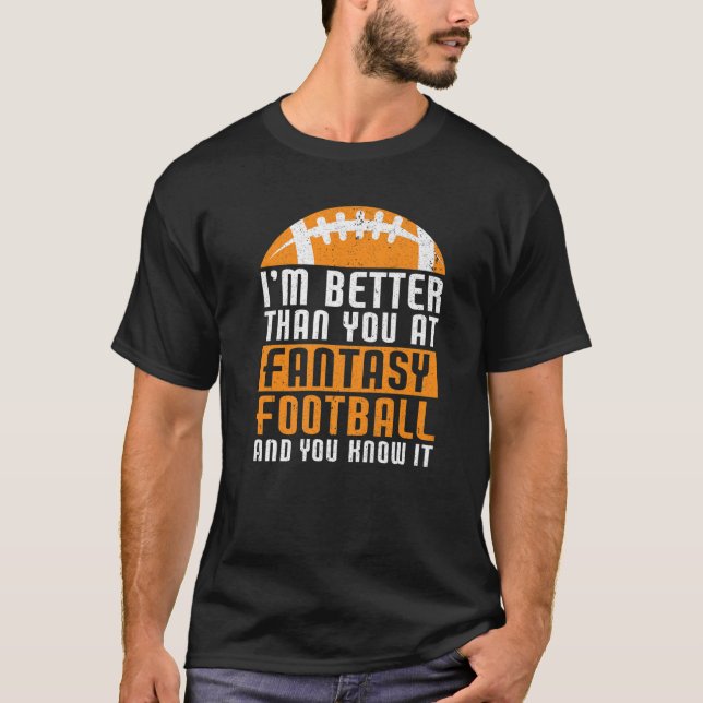 Jag är bättre än du gillar fantasy Footb. T Shirt (Framsida)