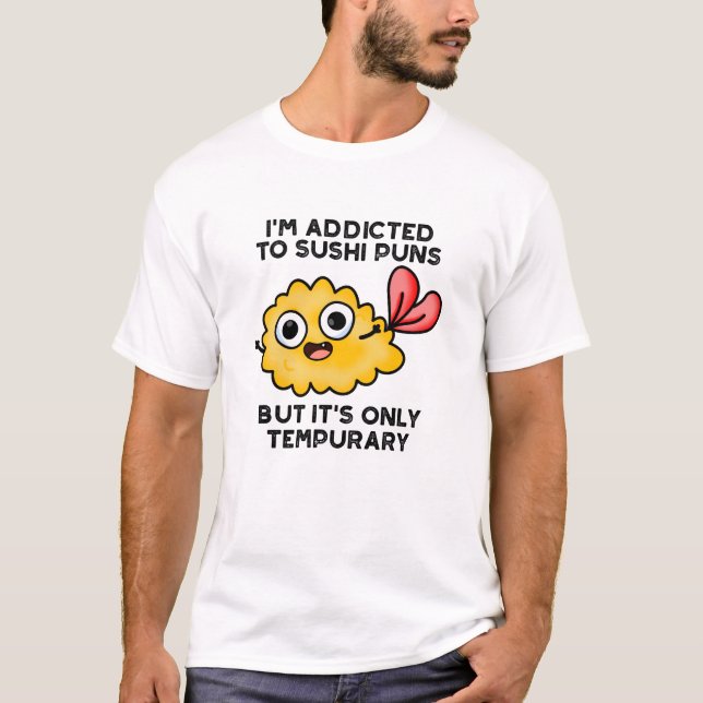 Jag är Beroende till Sushi Puns, men det är bara T Shirt (Framsida)