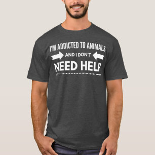 jag är beroendeframkallande djur och jag behöver i t shirt