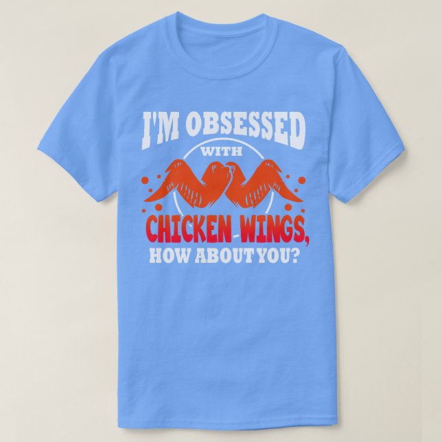Jag är besatt av Chicken Vingar.. T Shirt (Design framsida)