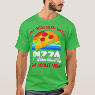 Jag är besatt av Pizza. T Shirt