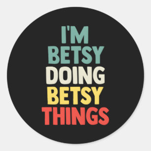 Jag är Betsy som gör Betsy Sak Personlig Namn Runt Klistermärke