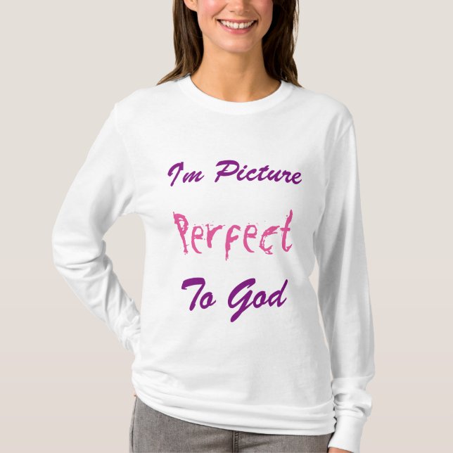 Jag är Bild Perfekt till Gud Tee Shirt (Framsida)