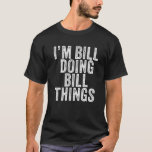 Jag är Bill Doing Bill Sak Funny Bill Birthday Vin T Shirt<br><div class="desc">Jag är Bill Doing Bill Sak Funny Bill Birthday Vintage Personlig Named for Girls, Women, Manar, dotter, syster, fru, pappa, make, barndotter, vän, mamma, mormor, mormor, mormor, farfar, farfar, bästa mamma någonsin, flickvän på Födelsedagsfest, jul. Perfekt Outfit för vem som helst - Perfekt del av tillbehör för att du ska...</div>