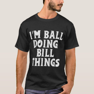 Jag är Bill som gör Bill-saker Skjorta Personlig T Shirt