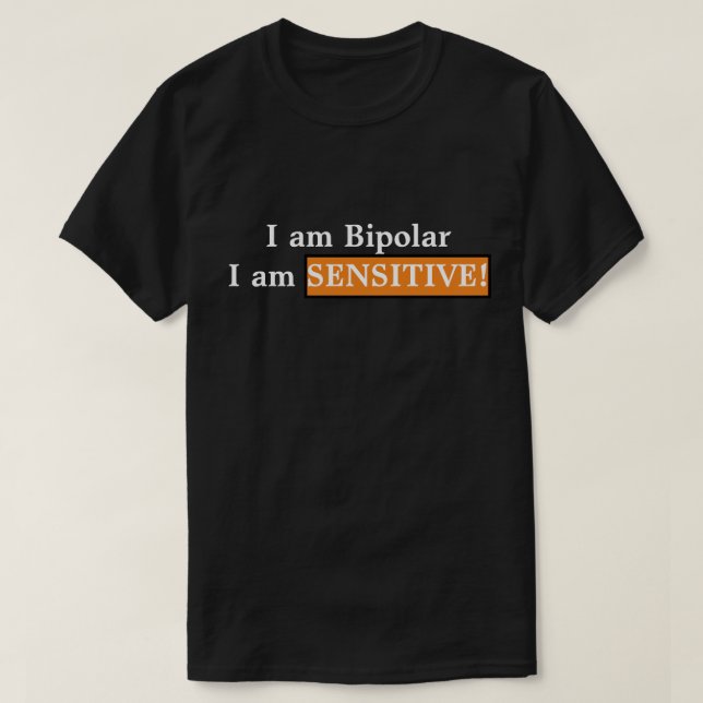 Jag är bipolär, jag är känslig! t shirt (Design framsida)