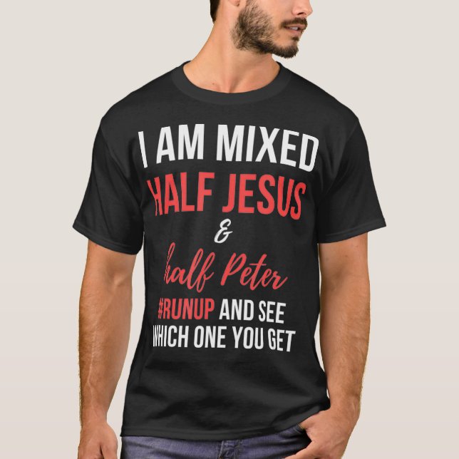 Jag är blandad mellan Jesus och halva Peter och se T Shirt (Framsida)