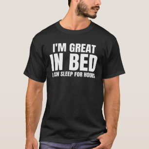 Jag är bra i sänkan, jag kan sova i timmar Roligt T Shirt