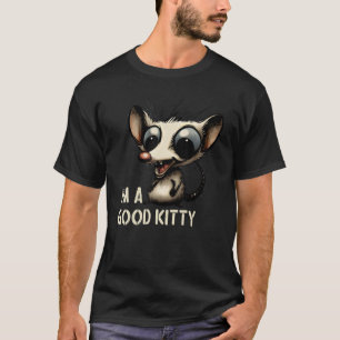 Jag är Bra Kattunge Fake Cat Råtta Opossum 1 T Shirt