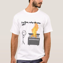 "Jag är Bra, varför frågar du?" "Skjorteldsskjorta T Shirt