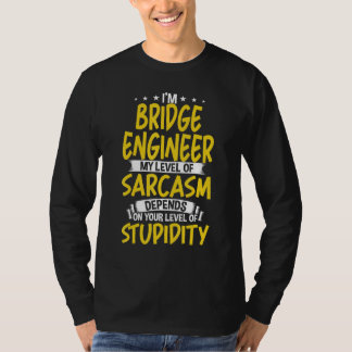 Jag är Bridge Ingenjör på min nivå av Sarcasm T Shirt