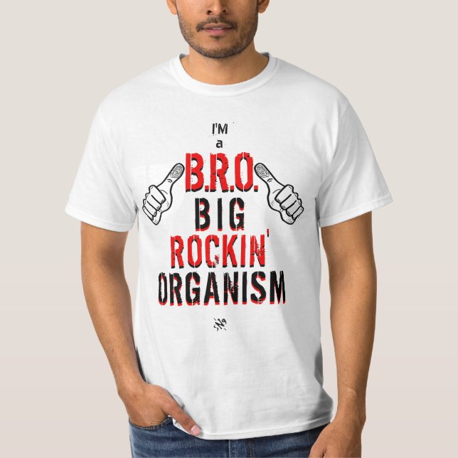 Jag är BRO: Big Rockin'Organism T Shirt (Framsida)