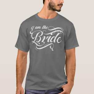 Jag Är Bruden Brud Bröllop Brudtjänst Brudtärna T Shirt