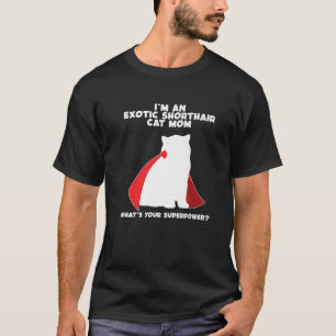 Jag är Cat Mor Woman Superpower Exotic Shorthair C T Shirt