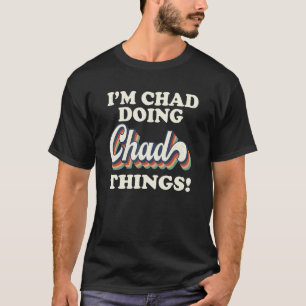 Jag är Chad som gör Chad-saker Födelsedagsnamn Vin T Shirt