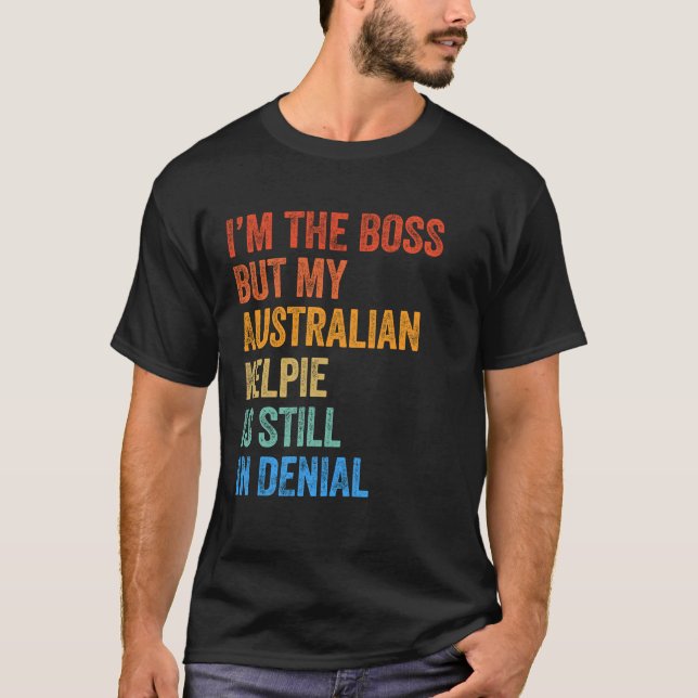 Jag är Chef australiska Kelpie fortfarande i Denia T Shirt (Framsida)