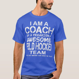 Jag är Coach of an Fantastisk Fält Hockey eam T Shirt