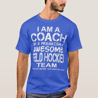 Jag är Coach of an Fantastisk Fält Hockey eam T Shirt