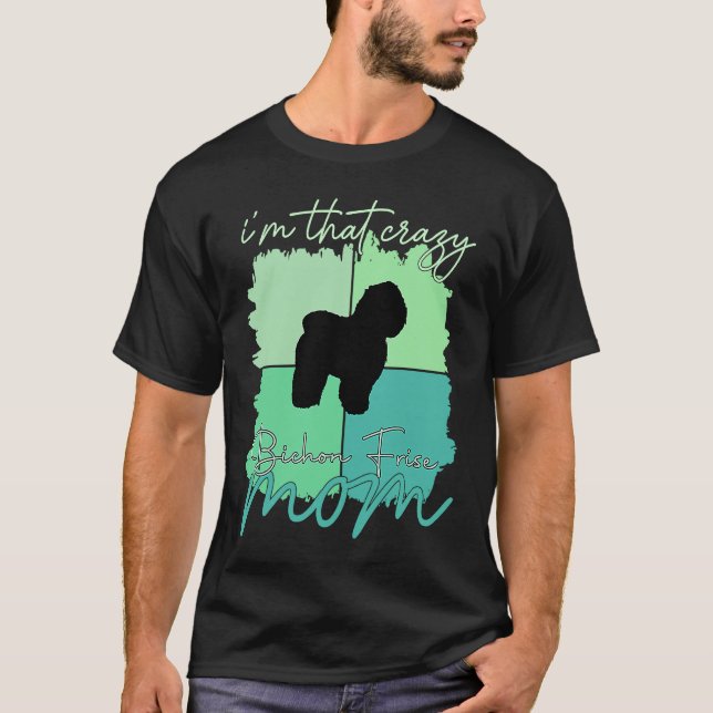 Jag är Crazy Bichon Frise Mamma T Shirt (Framsida)