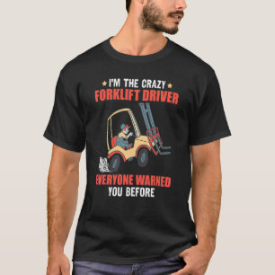 Jag är Crazy Forklift-chauffören. T Shirt