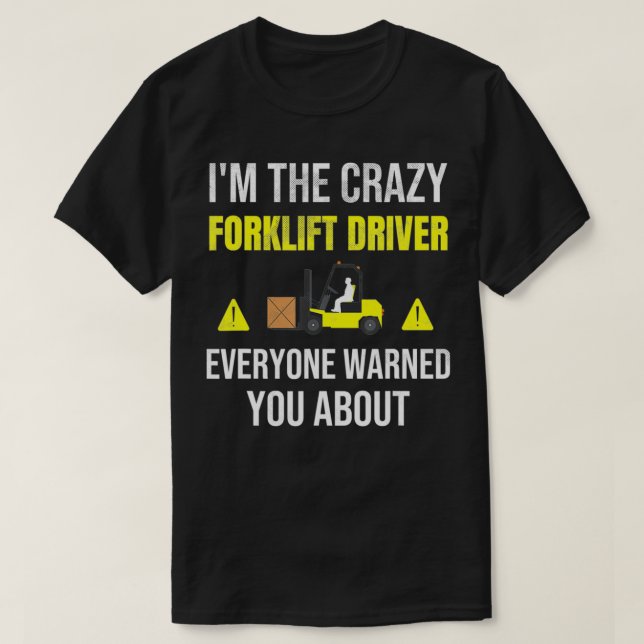 Jag är Crazy Forklift Driver Warehouse Forklift D. T Shirt (Design framsida)