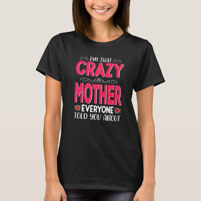 Jag är Crazy Mor alla sa om Mödrar. T Shirt (Framsida)